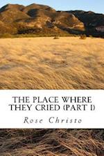 The Place Where They Cried (Part I)