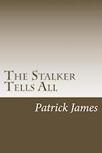 The Stalker Tells All
