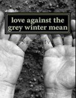 Love Against the Grey Winter Mean