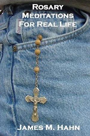 Rosary Meditations for Real Life