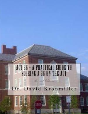 ACT 36 - A Practical Guide to Scoring a 36 on the ACT