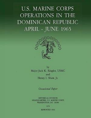 U.S. Marine Corps Operations in the Dominican Republic, April-June 1965