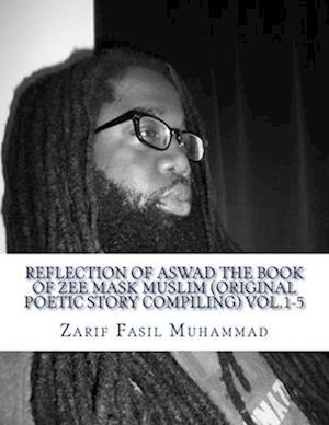 Reflection of Aswad the Book of Zee Mask Muslim (Original Poetic Story Compiling) Vol.1-5