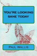 You're Looking Sane Today