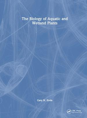 The Biology of Aquatic and Wetland Plants