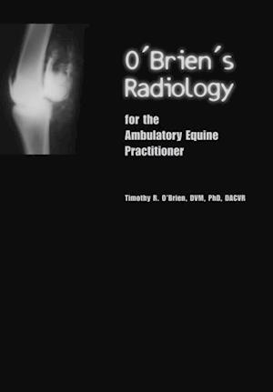 O''Brien''s Radiology for the Ambulatory Equine Practitioner