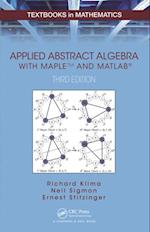 Applied Abstract Algebra with MapleTM and MATLAB®