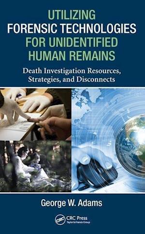 Utilizing Forensic Technologies for Unidentified Human Remains
