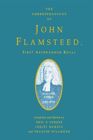 The Correspondence of John Flamsteed, The First Astronomer Royal