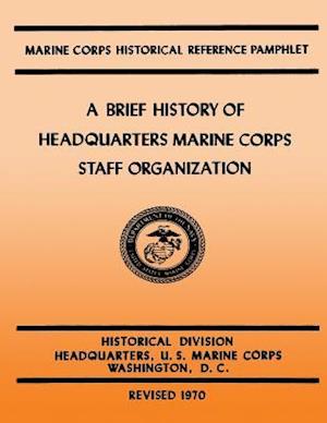 A Brief History of Headquarters Marine Corps Staff Organization