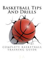 Basketball Tips And Drills: complete basketball training guide 