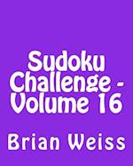 Sudoku Challenge - Volume 16