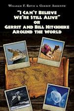 I Can't Believe We're Still Alive or Gerrit and Bill Hitchhike Around the World