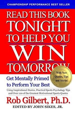 Read This Book Tonight To Help You Win Tomorrow: Get Mentally Primed To Perform Your Best