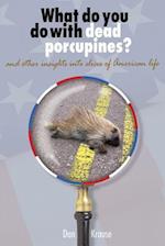 What Do You Do with Dead Porcupines?