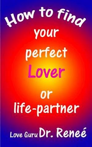 How to Find Your Perfect Lover or Life-Partner