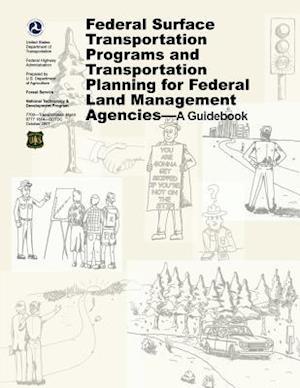Federal Surface Transportation Programs and Transportation Planning for Federal Land Management Agencies - A Guidebook