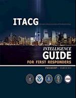 Interagency Threat Assessment and Coordination Group Intelligence Guide for First Responders (2nd Edition / March 2011)