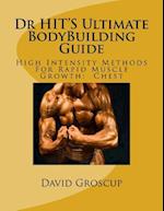 Dr HIT'S Ultimate BodyBuilding Guide: High Intensity Methods For Rapid Muscle Growth: Chest 