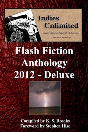 Indies Unlimited 2012 Flash Fiction Anthology Deluxe Edition