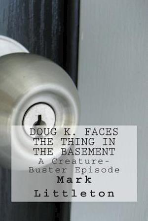 Doug K. Faces the Thing in the Basement