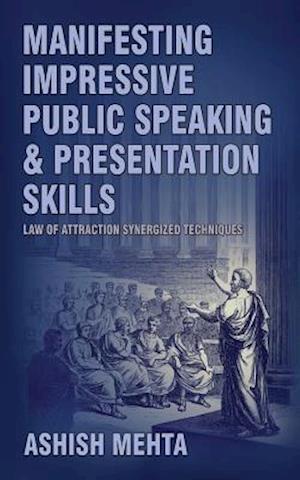 Manifesting Impressive Public Speaking and Presentation Skills