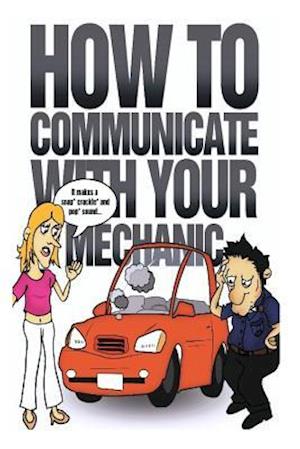 How to Communicate with Your Mechanic