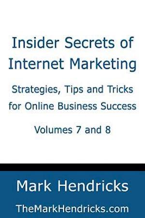 Insider Secrets of Internet Marketing (Volumes 7 and 8)