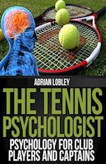 The Tennis Psychologist: Psychology for Club Players and Captains 