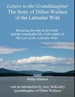 Letters to the Granddaughter - The Story of Dillon Wallace of the Labrador Wild