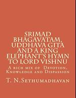 Srimad Bhagavatam, Uddhava Gita and a King Elephant's Hymn to Lord Vishnu