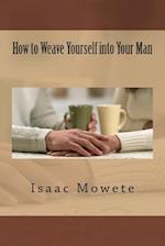 How to Weave Yourself Into Your Man