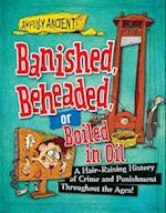 Banished, Beheaded, or Boiled in Oil
