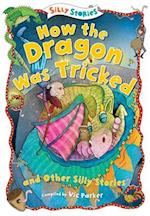 How the Dragon Was Tricked and Other Silly Stories