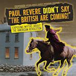 Paul Revere Didn't Say 'The British Are Coming!'
