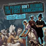 Pilgrims Didn't Celebrate the First Thanksgiving