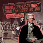 Thomas Jefferson Didn't Sign the Constitution