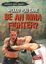 Would You Dare Be an MMA Fighter?