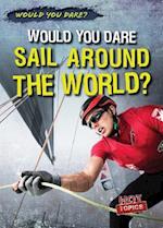 Would You Dare Sail Around the World?
