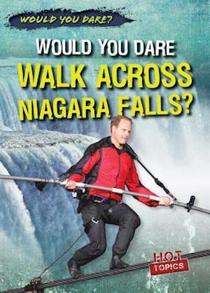 Would You Dare Walk Across Niagara Falls?