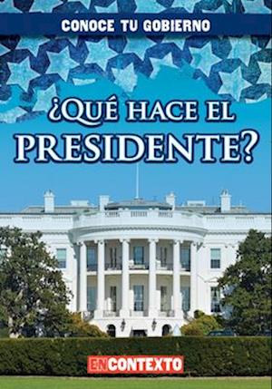 ¿Qué hace el presidente? (What Does the President Do?)