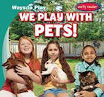 We Play with Pets!