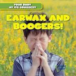 Earwax and Boogers!