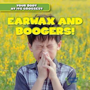 Earwax and Boogers!