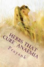 Herbs That Cure - Anaemia