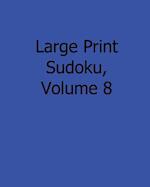 Large Print Sudoku, Volume 8