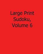 Large Print Sudoku, Volume 6