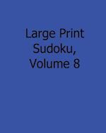 Large Print Sudoku, Volume 8