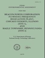 Final Environmental Assessment for the Beacon Power Corporation Flywheel Frequency Regulation Plant, Chicago Heights, Illinois (Site 1), and Hazle Tow