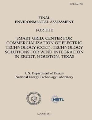 Final Environmental Assessment for the Smart Grid, Center for Commercialization of Electric Technology (Ccet), Technology Solutions for Wind Integrati